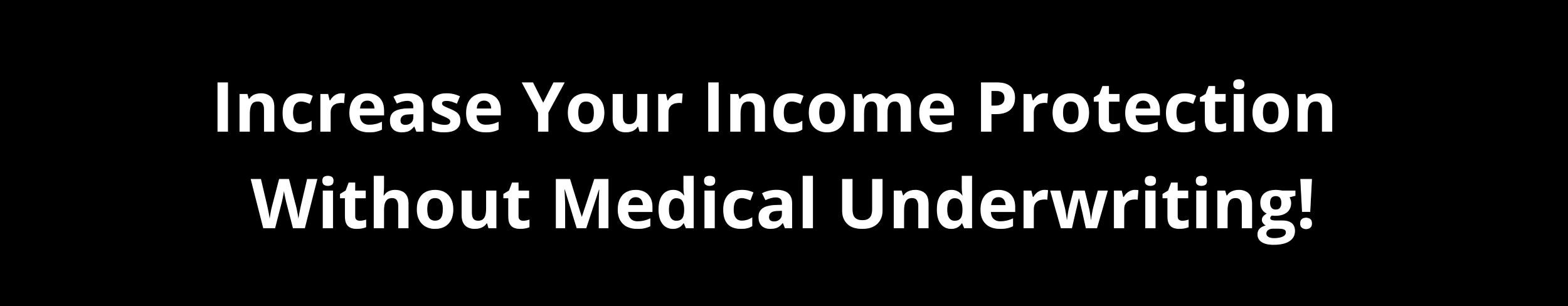 increase your income protection without medical underwriting
