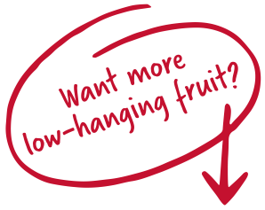 want more low hanging fruit